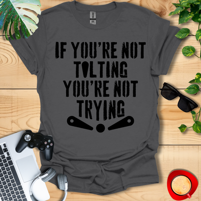 If You're Not Tilting Unisex T-shirts