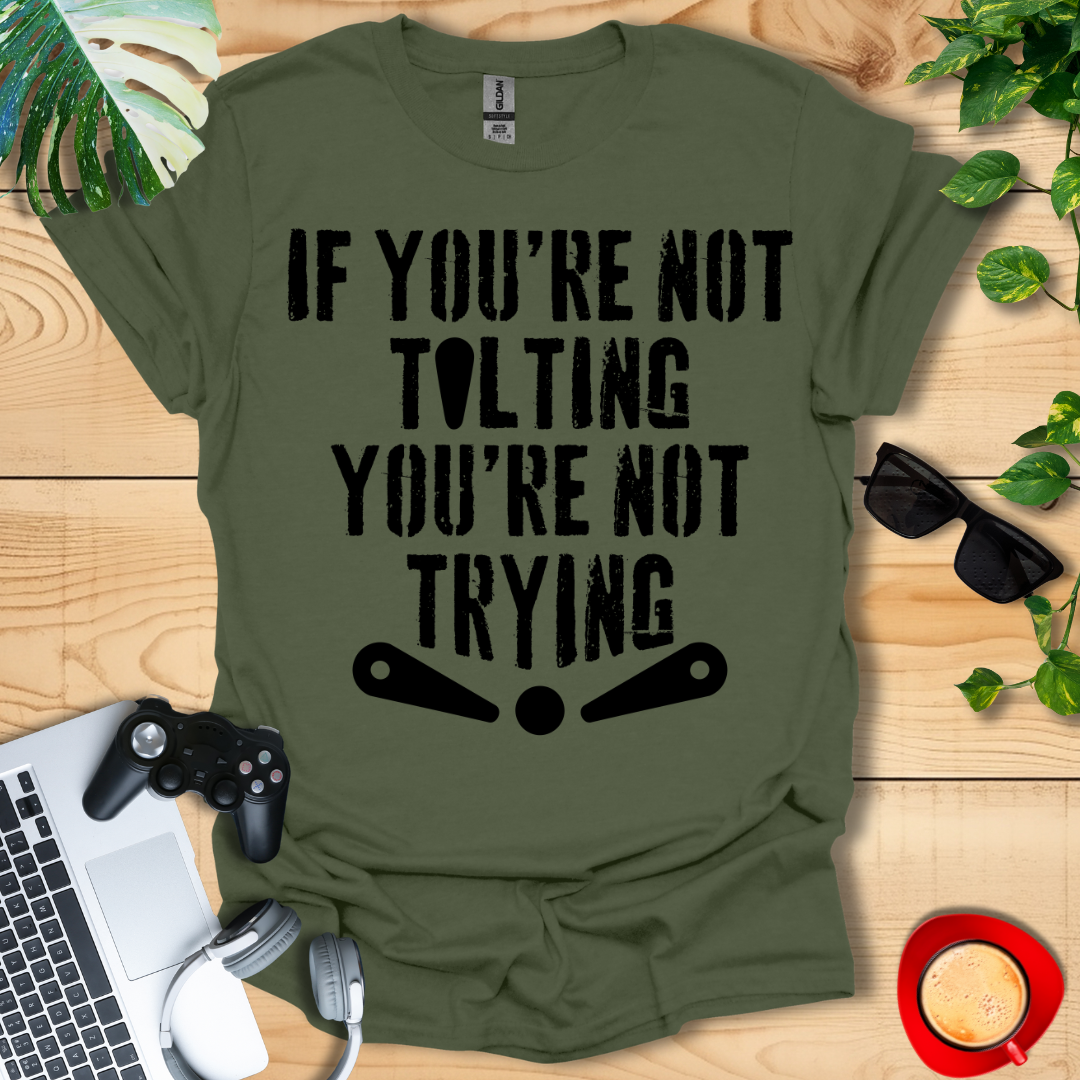 If You're Not Tilting Unisex T-shirts