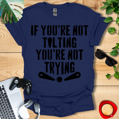 If You're Not Tilting Unisex T-shirts