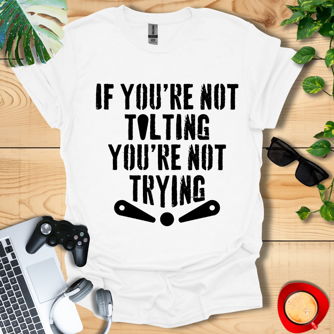 If You're Not Tilting Unisex T-shirts